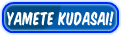 Yamate Kudasai!