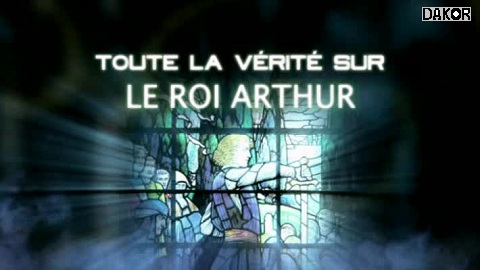 Toute la vérité sur : Le roi Arthur Toute la vérité sur : Le roi Arthur