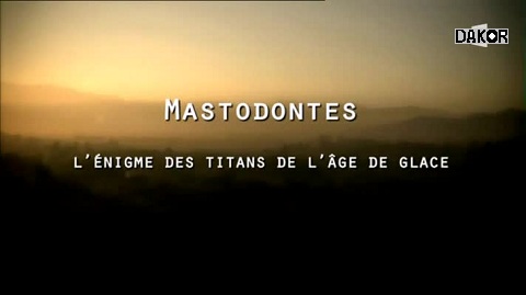 Mastodontes, l'énigme des titans de glace Mastodontes, l'énigme des titans de glace