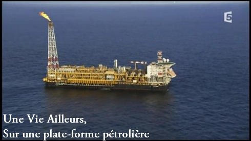 Une Vie Ailleurs, Sur une plate-forme pétrolière Une Vie Ailleurs, Sur une plate-forme pétrolière