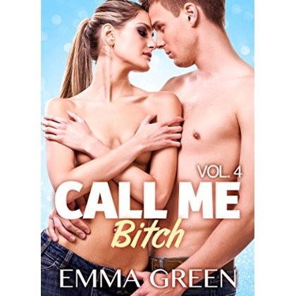 Call me Bitch - Tome 4 - Emma Green
