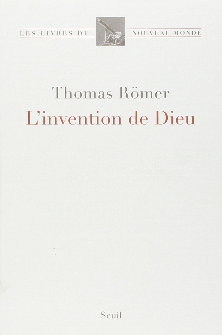 L'Invention de Dieu - Thomas RÖMER