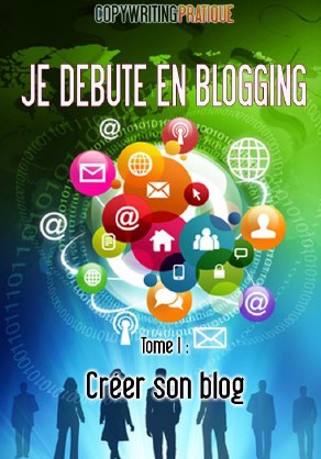Je débute en Blogging Tome 1 : Creer son Blog