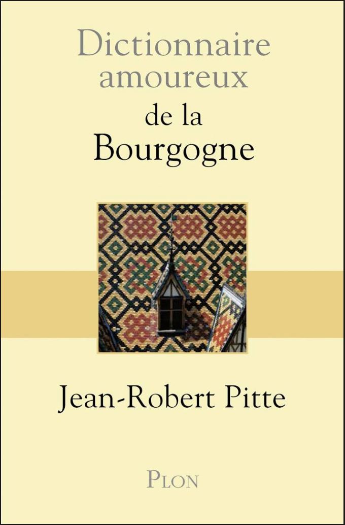 Dictionnaire amoureux de la Bourgogne - Jean-Robert Pitte
