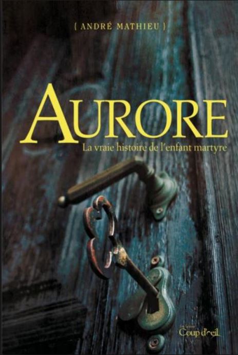 Aurore, La vraie histoire de l'enfant martyre - Andre Mathieu