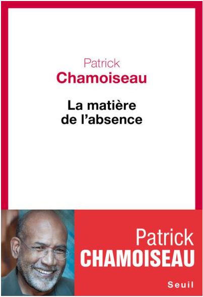 La matière de l'absence - Patrick Chamoiseau