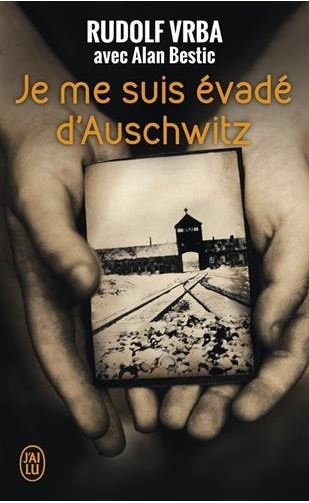 Je me suis évadé d'Auschwitz - Rudolf Vrba et Alan Bestic