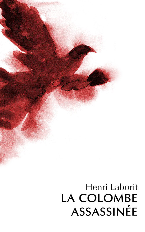 Henri LABORIT - La Colombe Assassinée