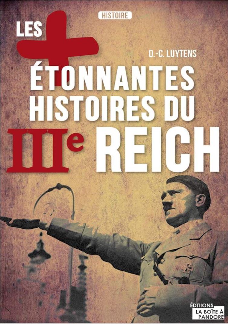 Les plus étonnantes histoires du IIIe Reich - Daniel-charles Luytens